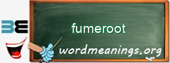 WordMeaning blackboard for fumeroot